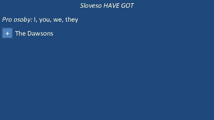 Sloveso HAVE GOT Pro osoby: I, you, we, they + The Dawsons 