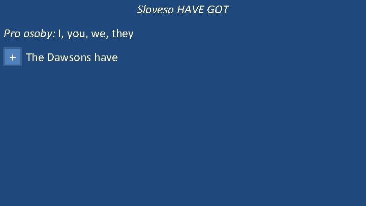 Sloveso HAVE GOT Pro osoby: I, you, we, they + The Dawsons have 