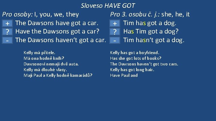 Sloveso HAVE GOT Pro osoby: I, you, we, they Pro 3. osobu č. j.