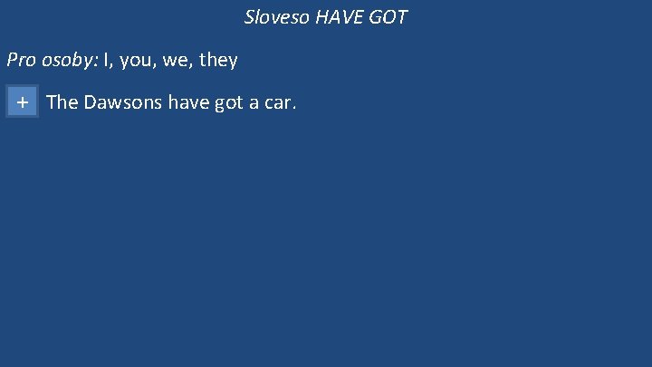 Sloveso HAVE GOT Pro osoby: I, you, we, they + The Dawsons have got