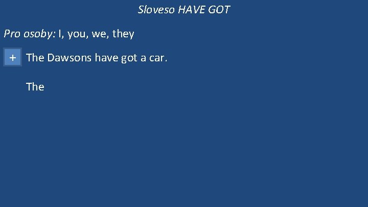 Sloveso HAVE GOT Pro osoby: I, you, we, they + The Dawsons have got