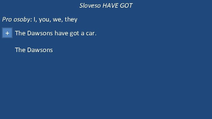 Sloveso HAVE GOT Pro osoby: I, you, we, they + The Dawsons have got