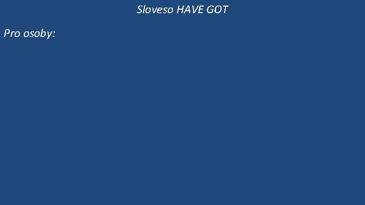 Sloveso HAVE GOT Pro osoby: 