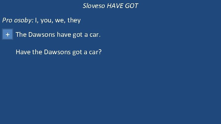 Sloveso HAVE GOT Pro osoby: I, you, we, they + The Dawsons have got