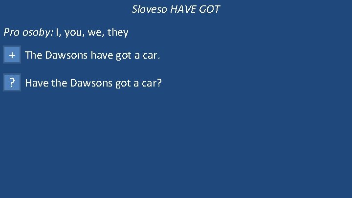 Sloveso HAVE GOT Pro osoby: I, you, we, they + The Dawsons have got