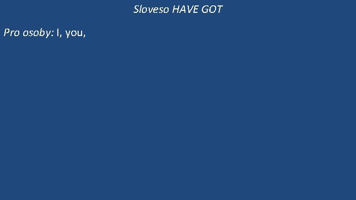 Sloveso HAVE GOT Pro osoby: I, you, 