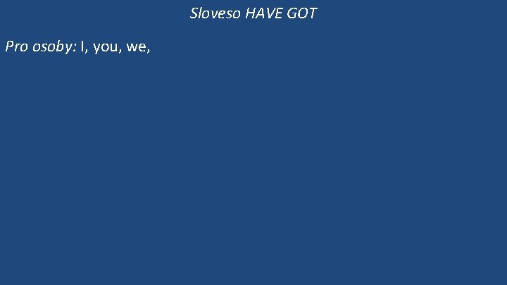 Sloveso HAVE GOT Pro osoby: I, you, we, 