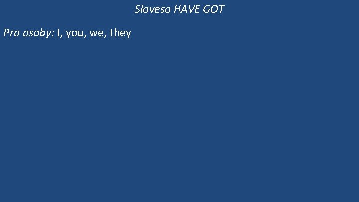 Sloveso HAVE GOT Pro osoby: I, you, we, they 