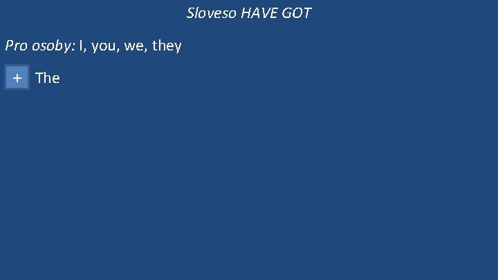 Sloveso HAVE GOT Pro osoby: I, you, we, they + The 