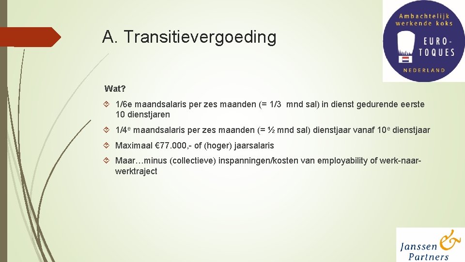 A. Transitievergoeding Wat? 1/6 e maandsalaris per zes maanden (= 1/3 mnd sal) in