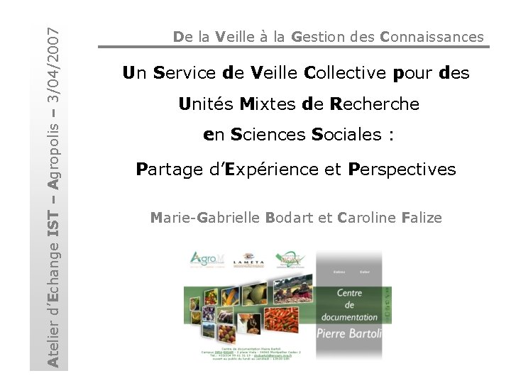 Atelier d’Echange IST – Agropolis – 3/04/2007 De la Veille à la Gestion des