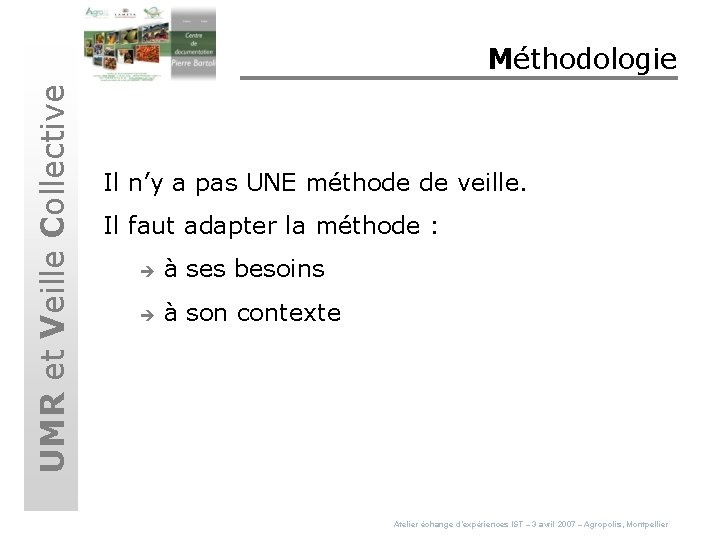 UMR et Veille Collective Méthodologie Il n’y a pas UNE méthode de veille. Il