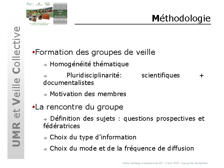 UMR et Veille Collective Méthodologie §Formation des groupes de veille è Homogénéité thématique Pluridisciplinarité: