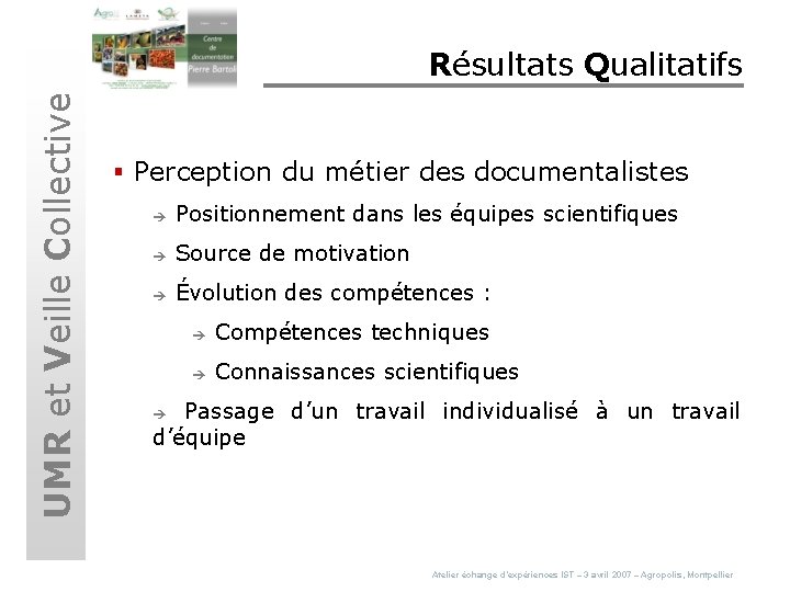 UMR et Veille Collective Résultats Qualitatifs § Perception du métier des documentalistes è Positionnement