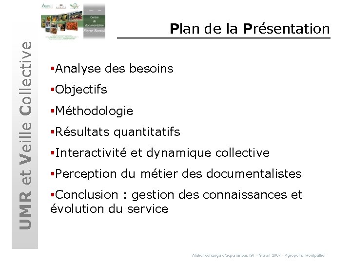UMR et Veille Collective Plan de la Présentation §Analyse des besoins §Objectifs §Méthodologie §Résultats