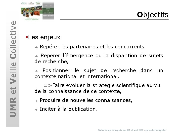 UMR et Veille Collective Objectifs §Les enjeux è Repérer les partenaires et les concurrents