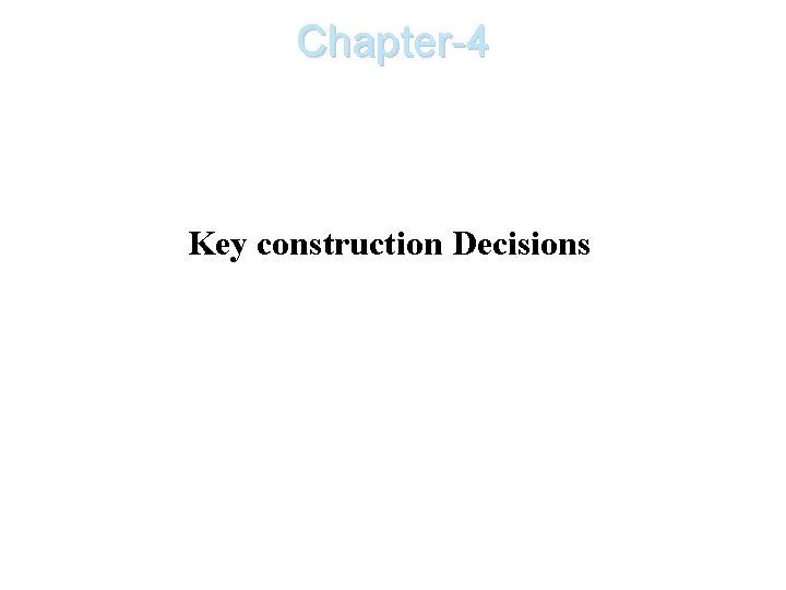 Chapter-4 Key construction Decisions 