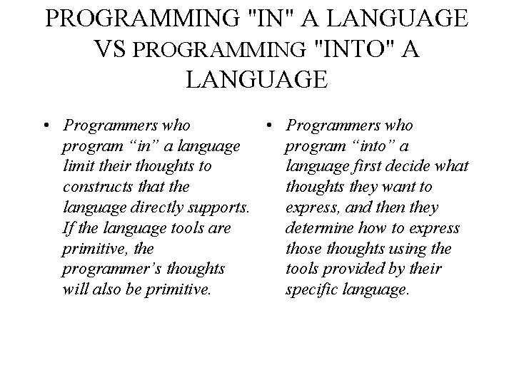 PROGRAMMING "IN" A LANGUAGE VS PROGRAMMING "INTO" A LANGUAGE • Programmers who program “in”