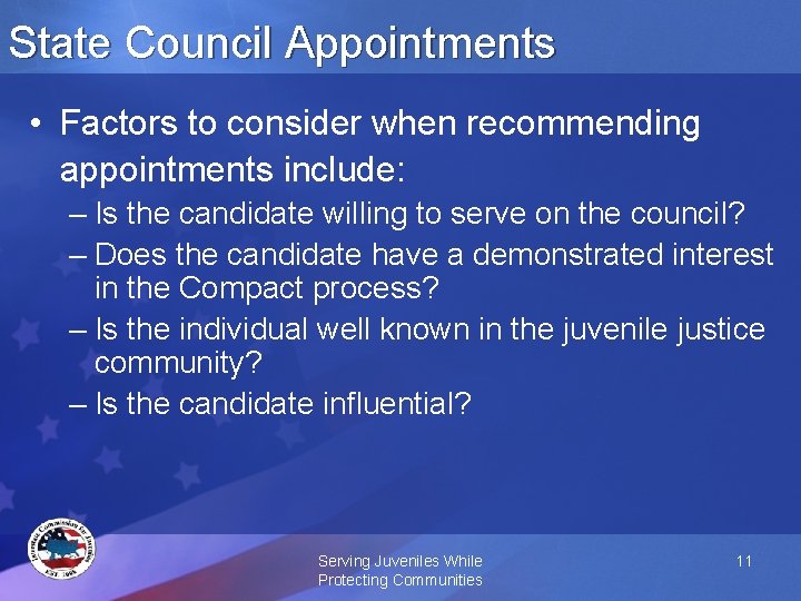 State Council Appointments • Factors to consider when recommending appointments include: – Is the