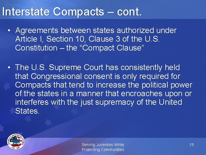 Interstate Compacts – cont. • Agreements between states authorized under Article I, Section 10,