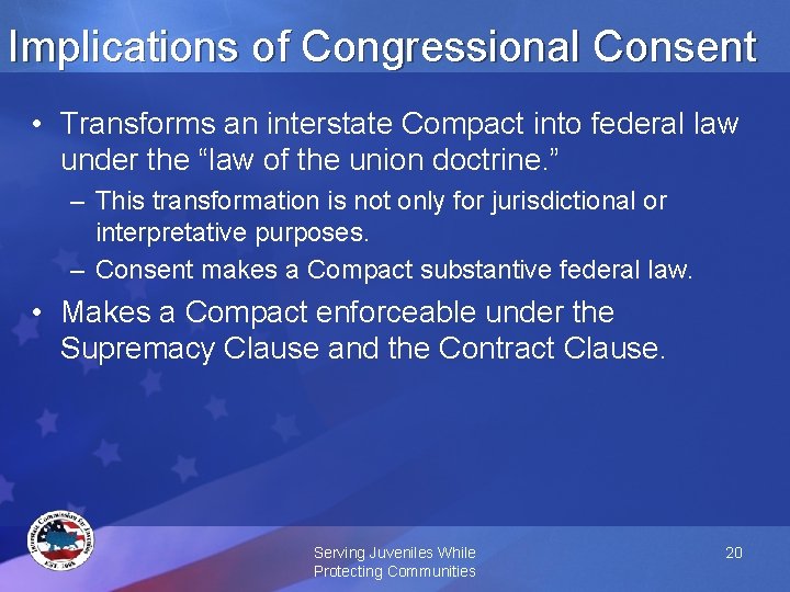 Implications of Congressional Consent • Transforms an interstate Compact into federal law under the