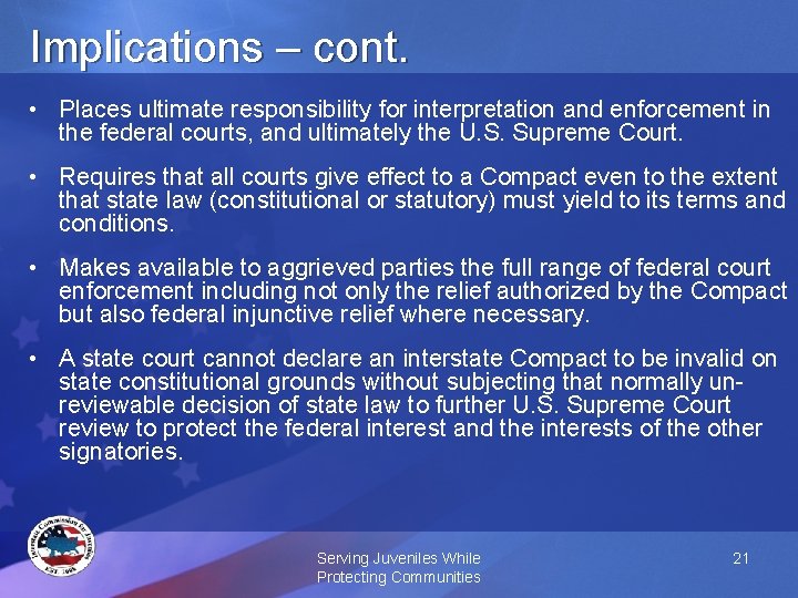 Implications – cont. • Places ultimate responsibility for interpretation and enforcement in the federal