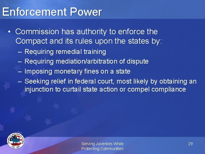 Enforcement Power • Commission has authority to enforce the Compact and its rules upon