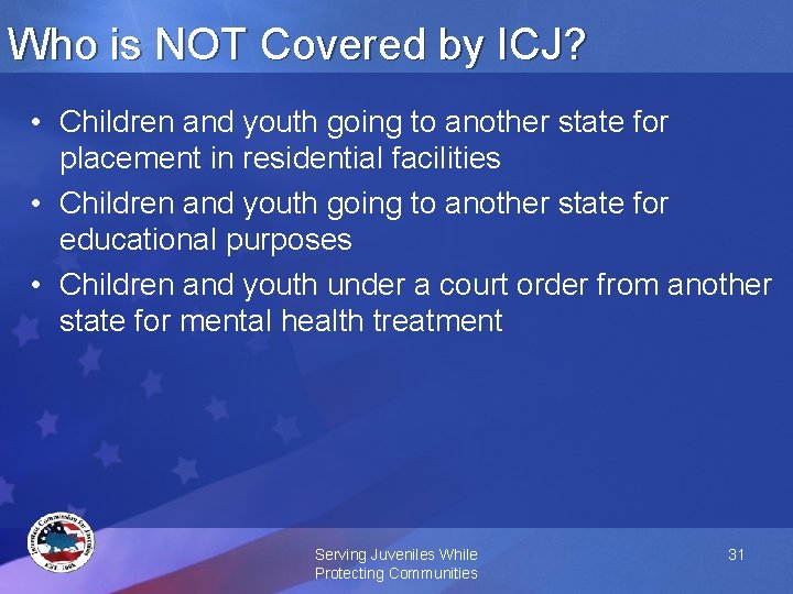 Who is NOT Covered by ICJ? • Children and youth going to another state