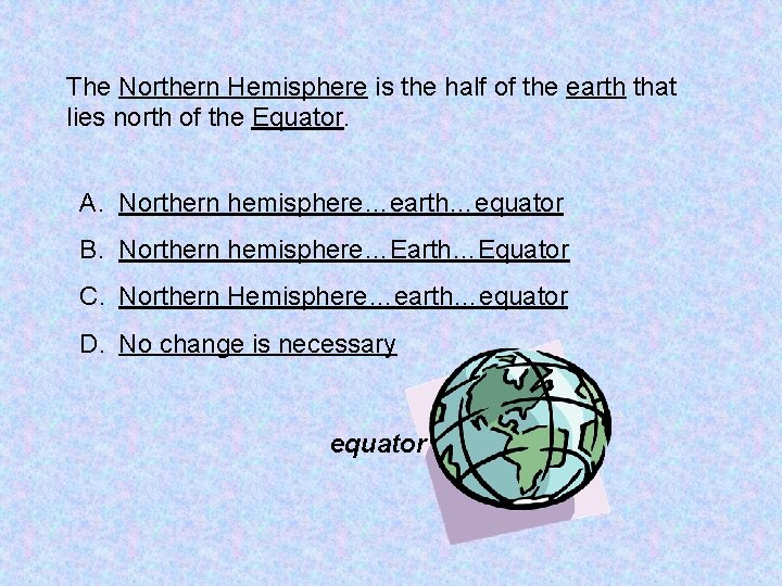 The Northern Hemisphere is the half of the earth that lies north of the