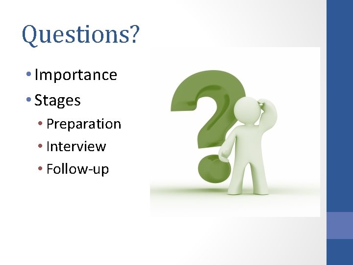 Questions? • Importance • Stages • Preparation • Interview • Follow-up 