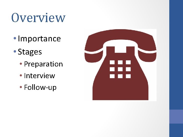 Overview • Importance • Stages • Preparation • Interview • Follow-up 