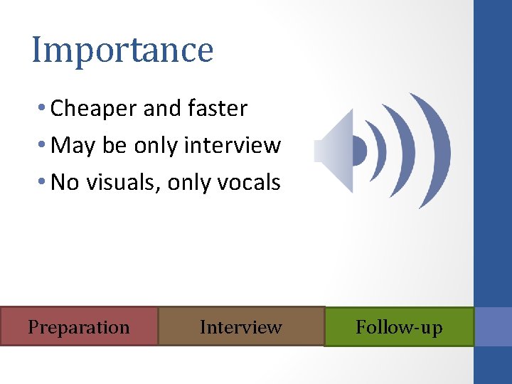 Importance • Cheaper and faster • May be only interview • No visuals, only