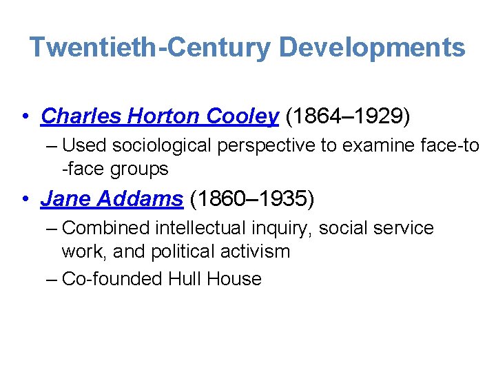 Twentieth-Century Developments • Charles Horton Cooley (1864– 1929) – Used sociological perspective to examine