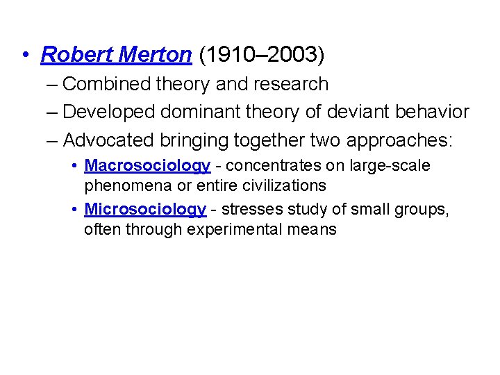  • Robert Merton (1910– 2003) – Combined theory and research – Developed dominant