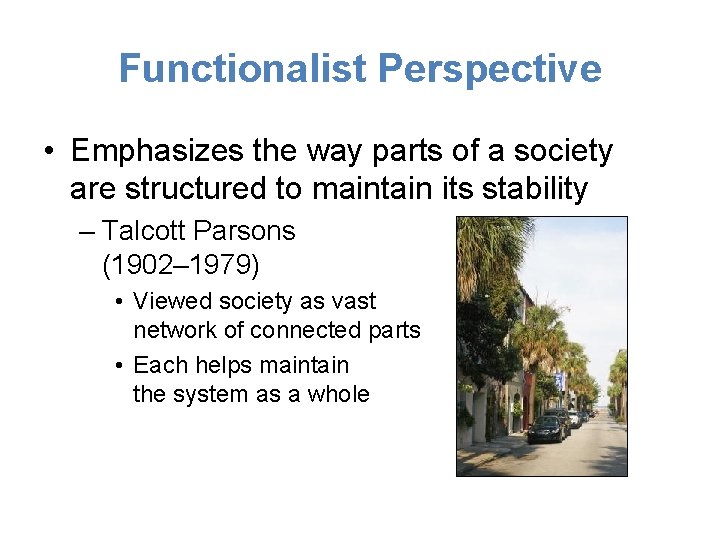 Functionalist Perspective • Emphasizes the way parts of a society are structured to maintain