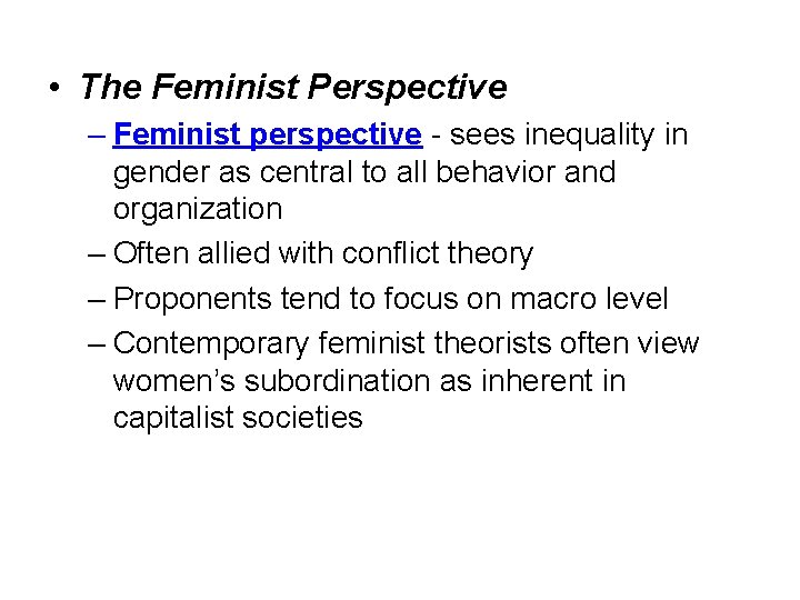  • The Feminist Perspective – Feminist perspective - sees inequality in gender as
