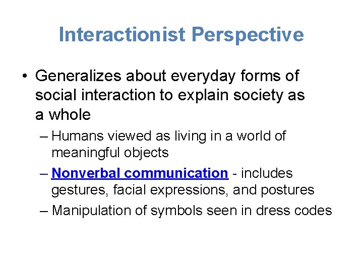 Interactionist Perspective • Generalizes about everyday forms of social interaction to explain society as