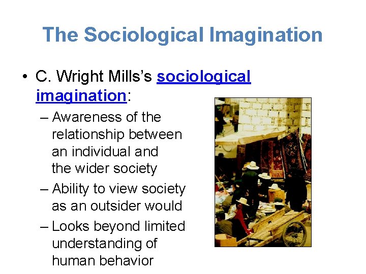 The Sociological Imagination • C. Wright Mills’s sociological imagination: – Awareness of the relationship