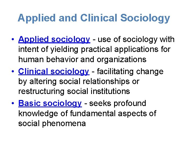 Applied and Clinical Sociology • Applied sociology - use of sociology with intent of