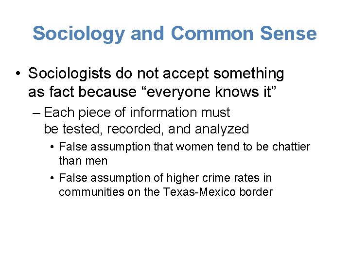 Sociology and Common Sense • Sociologists do not accept something as fact because “everyone