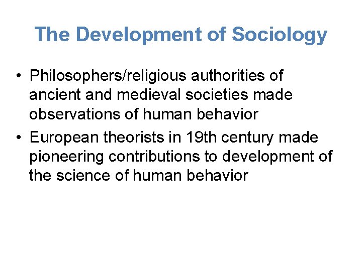 The Development of Sociology • Philosophers/religious authorities of ancient and medieval societies made observations