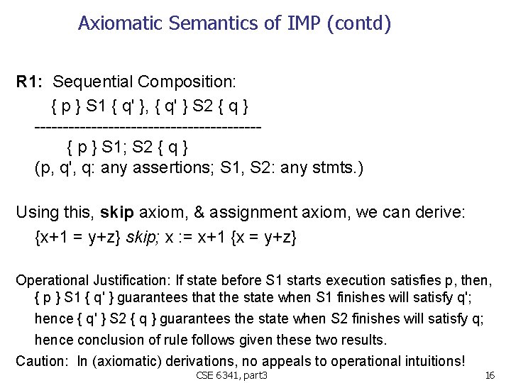 Axiomatic Semantics of IMP (contd) R 1: Sequential Composition: { p } S 1