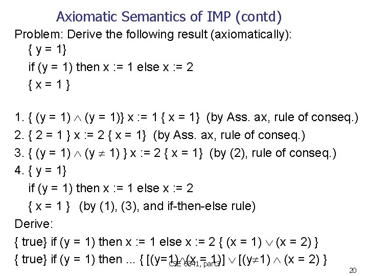 Axiomatic Semantics of IMP (contd) Problem: Derive the following result (axiomatically): { y =