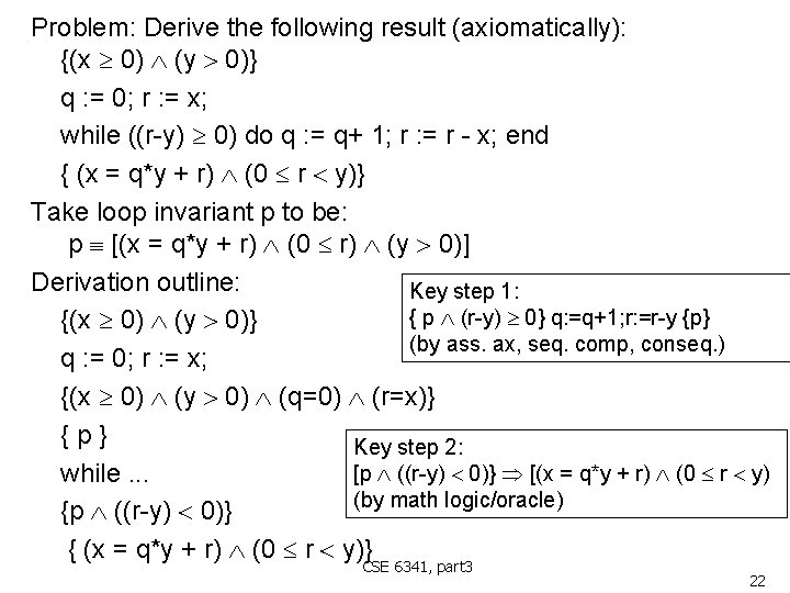 Problem: Derive the following result (axiomatically): {(x 0) (y 0)} q : = 0;