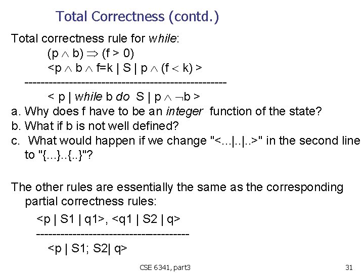 Total Correctness (contd. ) Total correctness rule for while: (p b) (f > 0)