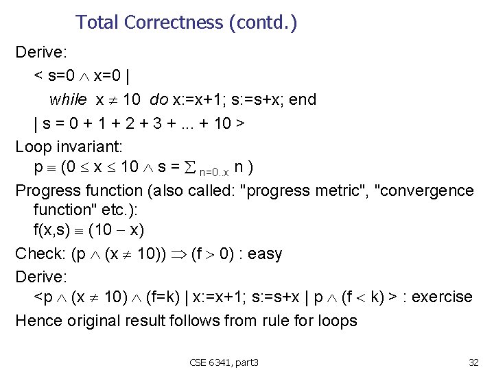 Total Correctness (contd. ) Derive: < s=0 x=0 | while x 10 do x: