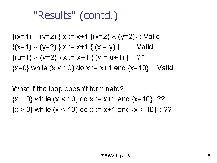 "Results" (contd. ) {(x=1) (y=2) } x : = x+1 {(x=2) (y=2)} : Valid