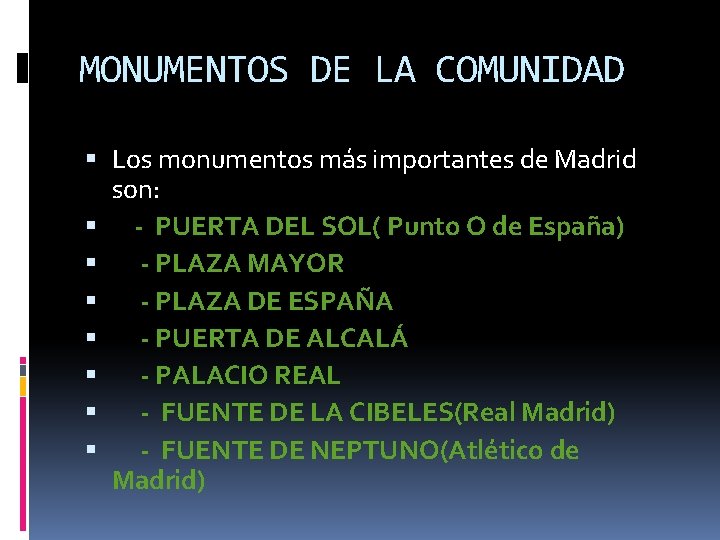MONUMENTOS DE LA COMUNIDAD Los monumentos más importantes de Madrid son: - PUERTA DEL