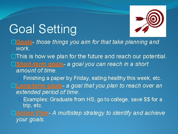 Goal Setting �Goals- those things you aim for that take planning and work. �This