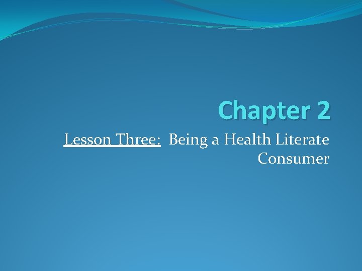 Chapter 2 Lesson Three: Being a Health Literate Consumer 